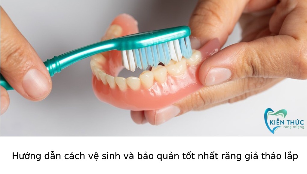 Hướng dẫn cách vệ sinh và bảo quản tốt nhất răng giả tháo lắp